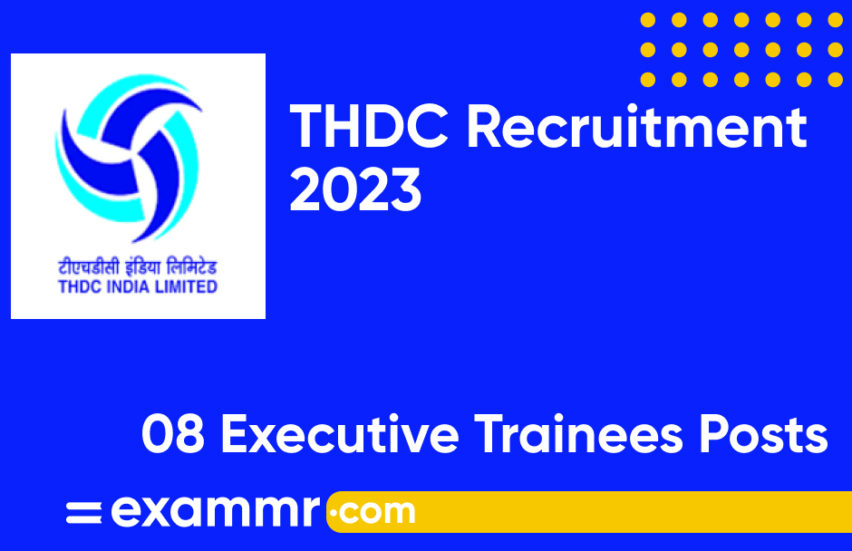 THDC Recruitment 2023: Notification Out for 08 Executive Trainee Posts